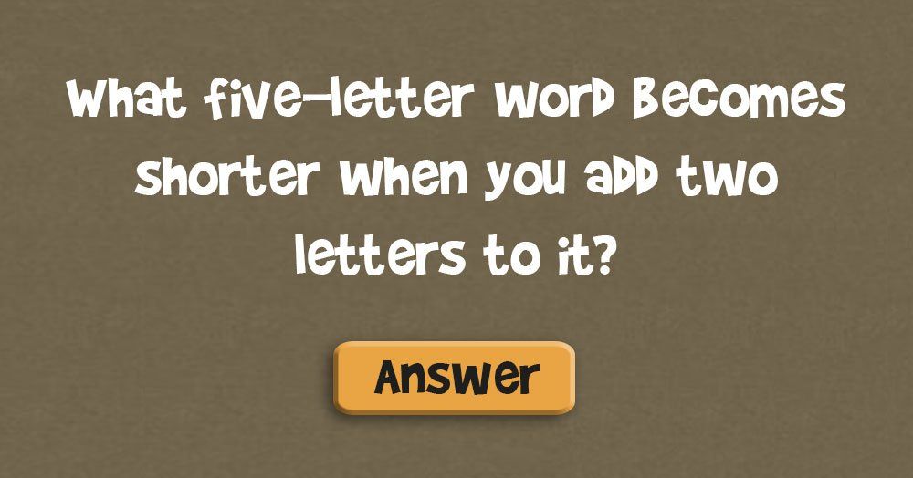 Quina paraula de cinc lletres es fa més curta quan hi afegiu dues lletres?