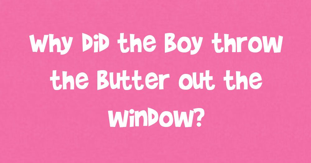 Зашто је дечак бацио маслац кроз прозор?