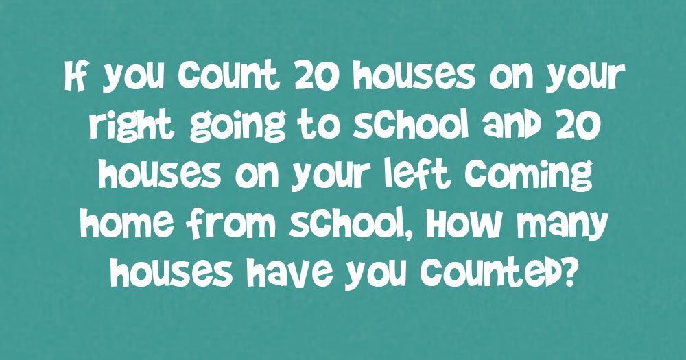 إذا عدت 20 منزلاً على يمينك في المدرسة و 20 منزلاً على يسارك عائدًا إلى المنزل من المدرسة ، كم عدد المنازل التي تحسبها؟