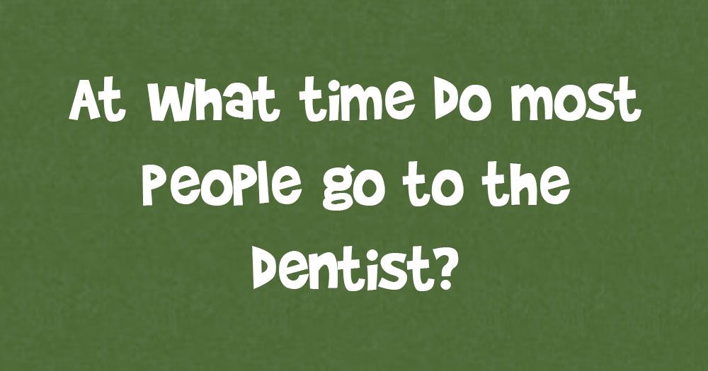 Ob kateri uri gre večina ljudi k zobozdravniku?
