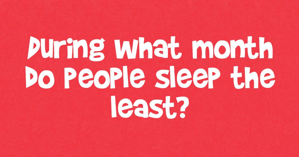 Durant quin mes la gent dorm el mínim?