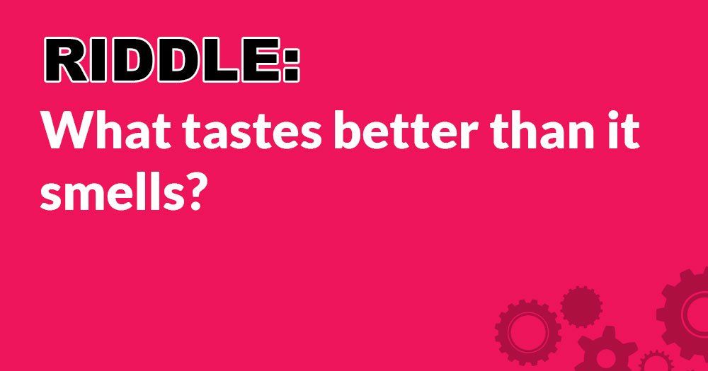 Riddle: Čo chutí lepšie ako vonia?