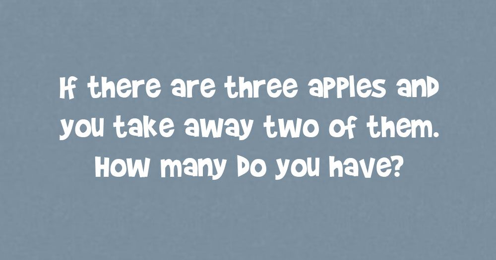 Pokud jsou 3 jablka a 2 z nich odnesete. Kolik máte?