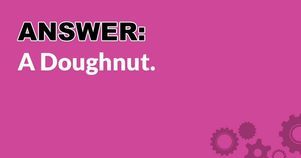 उत्तर: एक डोनट।