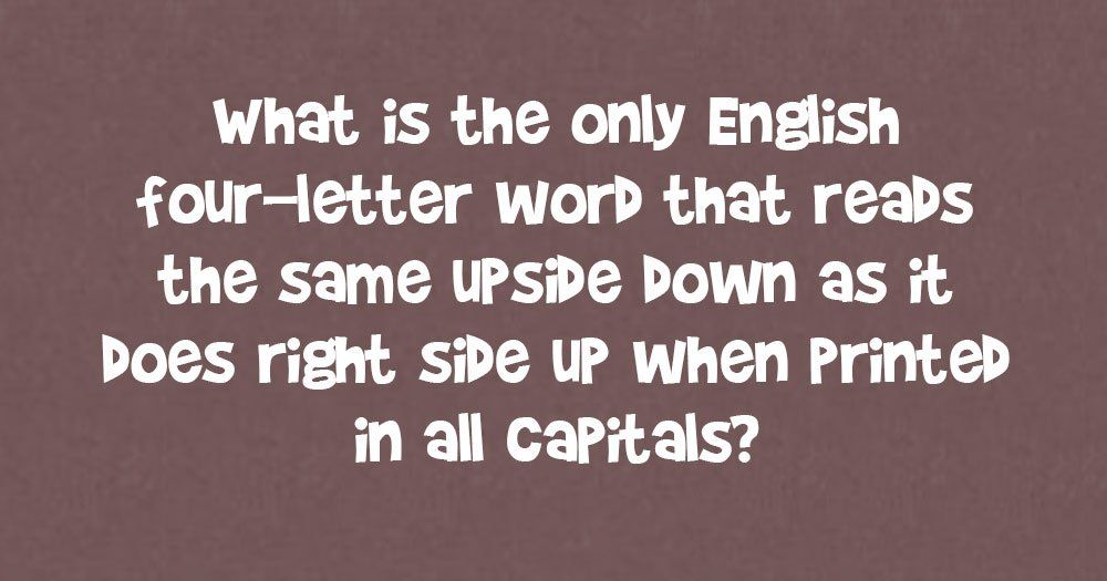 Palavra de quatro letras que lê o mesmo de cabeça para baixo e do lado direito para cima?